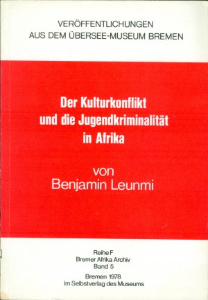 Der Kulturkonflikt und die Jugendkriminalität in Afrika (= Veröffentlichungen aus dem Übersee-Museum Bremen, Reihe F, Bremer Afrika Archiv, Band 5)