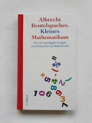 Albrecht Beutelspachers Kleines Mathematikum - Die 101 wichtigsten Fragen und Antworten zur Mathematik