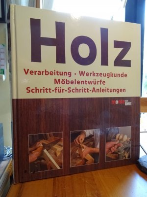 HOLZ ... Verarbeitung - Werkzeugkunde - Möbelentwürfe - Schritt für Schritt Anleitung