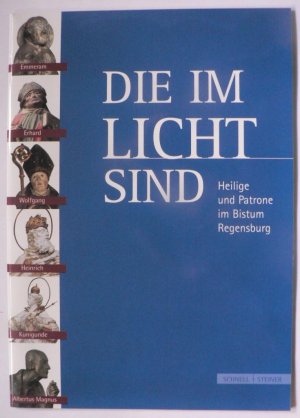 Die im Licht sind. Heilige und Patrone in Bistum Regensburg