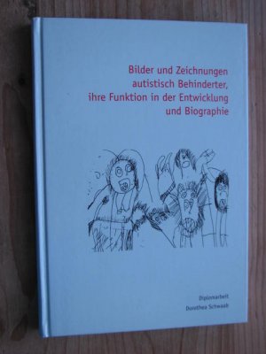 Bilder und Zeichnungen autistisch Behinderter, ihre Funktion in der Entwicklung und Biographie