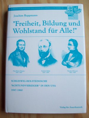 Freiheit, Bildung und Wohlstand für Alle! Schleswig-Holsteinische "Achtundvierziger" in den USA 1847-1860.