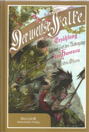 Der weiße Falke - Erzählung aus der Zeit des Untergangs der Huronen