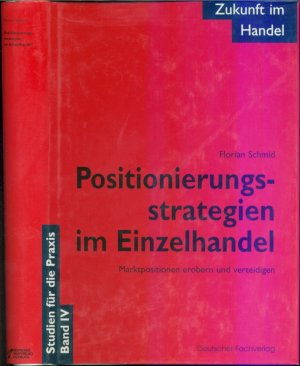 Zukunft im Handel: Positionierungsstrategien im Einzelhandel; Marktpositionen erobern und verteidigen