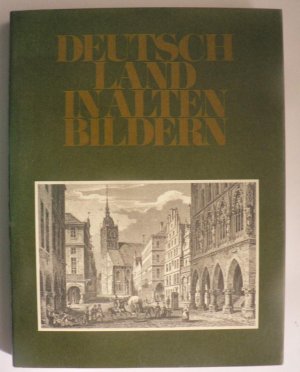 Deutschland in alten Bildern. Historische Darstellungen aus drei Jahrhunderten