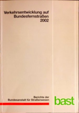 Verkehrsentwicklung auf Bundesfernstraßen 2002. Berichte der Bundesanstalt für Straßenwesen. Verkehrstechnik Heft V 115