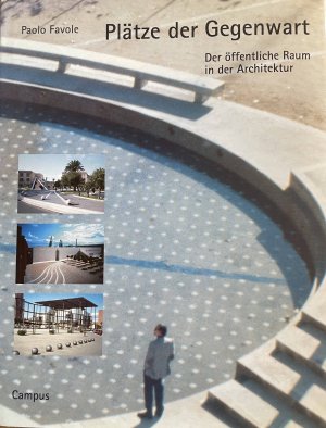 Plätze der Gegenwart - Der öffentliche Raum in der Architektur