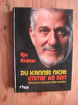 gebrauchtes Buch – Ilja Richter – Du kannst nicht immer 60 sein - Mit einem Lächeln älter werden