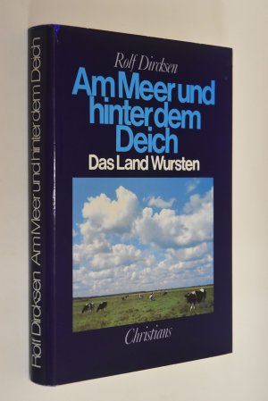 gebrauchtes Buch – Rolf Dircksen – Am Meer und hinter dem Deich. Das Land Wursten. Unter Mitarb. von Jens Dircksen / Am Meer und hinter dem Deich; Bd. 8