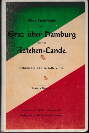 Eine Herbstreise von Graz über Hamburg nach dem Azteken-Lande