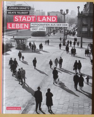 Stadt, Land, Leben : Fotografien aus der DDR 1967 – 1992