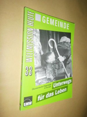 Weltmission Heute Heft 33: Unterwegs für das Leben. Ökumenische Pilgerwege in Europa