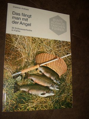 gebrauchtes Buch – Dietmar Aichele – Das fängt man mit der Angel. 30 Süsswasserfische in Farbe.