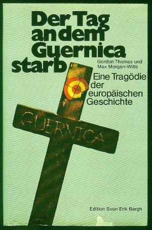 Der Tag an dem Guernica starb --- Eine Tragödie der europäischen Geschichte