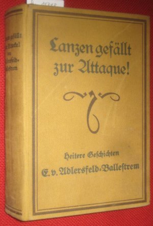 Lanzen gefällt zur Attaque! Heitere Geschichten von E. v. Adlersfeld-Ballestrem.