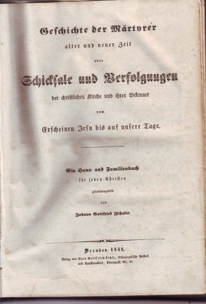 Geschichte der Märtyrer alter und neuer Zeit oder Schicksale und Verfolgungen der christlichen Kirche und ihrer Bekenner