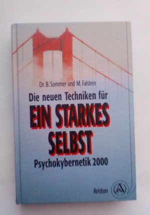 Die neuen Techniken für ein starkes Selbst. Psychokybernetik 2000