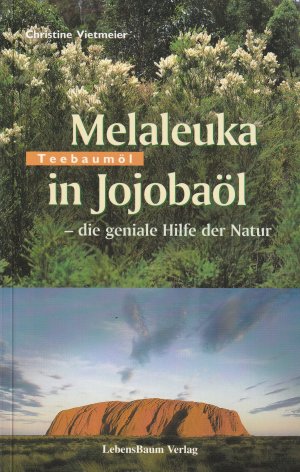 gebrauchtes Buch – Christine Vietmeier – Melaleuka in Jojobaöl. Die geniale Hilfe der Natur. Teebaumöl - Australischer Teebaum, Melaleuka alternifolia