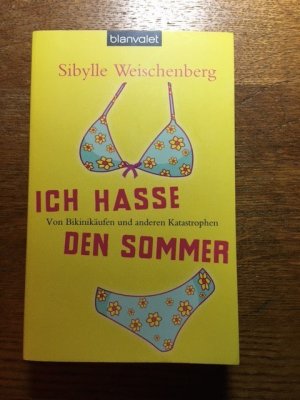 gebrauchtes Buch – Sibylle Weischenberg – Ich hasse den Sommer - Von Bikinikäufen und anderen Katastrophen