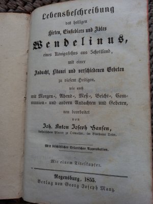 Lebensbeschreibung des heiligen Hirten, Einsiedlers und Abtes Wendelinus, eines Königssohns aus Schottland, mit einer Andacht, Litanei und verschiedenen […]