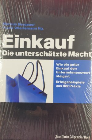 neues Buch – Bergauer, Markus; Wierlemann – Einkauf - Die unterschätzte Macht. Wie ein guter Einkauf den Unternehmenswert steigert - Erfolgsbeispiele aus der Praxis