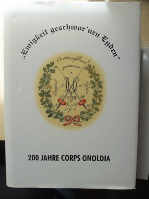 Ewigkeit geschwor'nen Eyden. 200 Jahre Corps Onoldia 1798-1998. Hrsg. im Auftrag des Corpsphilistervereins Onoldia