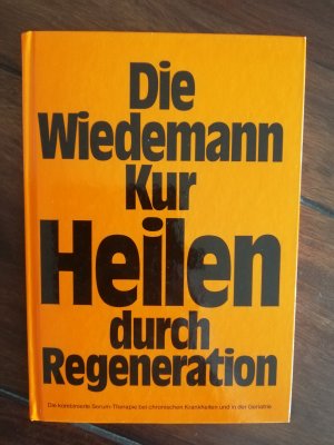 Die Wiedemann-Kur. Heilen durch Regeneration. Die kombinierte Serum-Therapie bei chronischen Krankheiten und in der Geriatrie