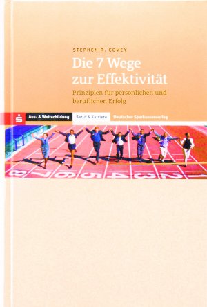 Die 7 Wege zur Effektivität. Prinzipien für persönlichen und beruflichen Erfolg.