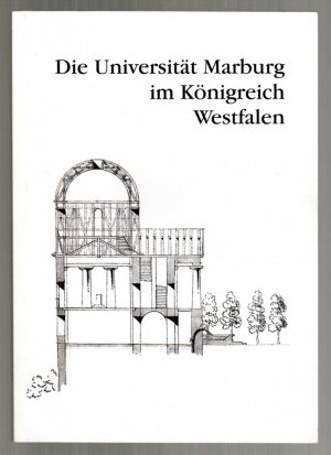 gebrauchtes Buch – Margret Lemberg / Bernd Reifenberg  – Die Universität Marburg im Königreich Westfalen. Reihe: Schriften der Universitätsbibliothek Marburg, Band 130.