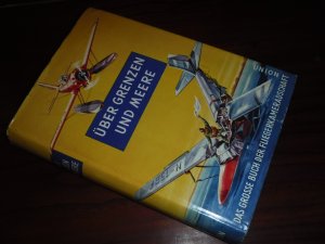 antiquarisches Buch – Kurt W. Streit – Über Grenzen und Meere - Das große Buch der Fliegerkameradschaft