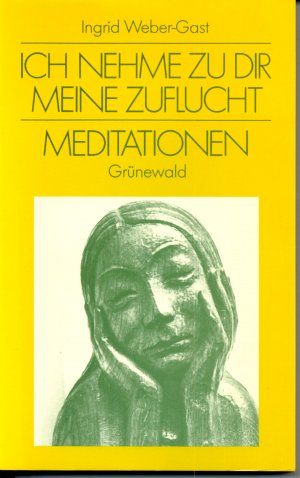 gebrauchtes Buch – Ingrid Weber-Gast – Ich nehme zu Dir meine Zuflucht - Meditationen