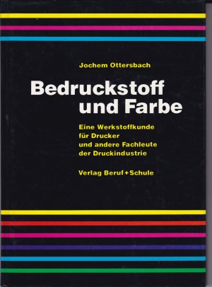 Bedruckstoff und Farbe. Eine Werkstofkunde für Drucker und andere Fachleute der Druckindustrie