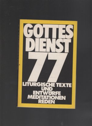 Gottesdienst. 77liturgische Texte und Entwürfe Meditationen und Reden