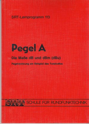 SRT-Lernprogramm 113: Pegel A - Die Maße dB und dBm (dBu). Pegelrechnung am Beispiel des Tonstudios