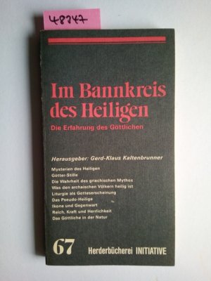 Im Bannkreis des Heiligen : die Erfahrung des Göttlichen hrsg. von Gerd-Klaus Kaltenbrunner / Herderbücherei / Initiative ; Bd. 67