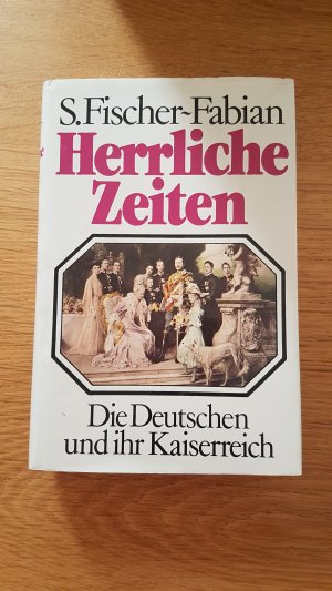 Herrliche Zeiten. Die Deutschen und ihr Kaiserreich