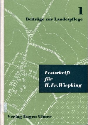 Festschrift für Heinrich Friedrich Wiepking. Beiträge zur Landespflege - Band 1