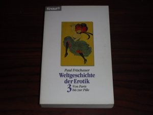 Weltgeschichte der Erotik: Von Paris bis zur Pille - Band. 3 - (Knaur Taschenbücher. Erotica)