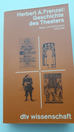 gebrauchtes Buch – Frenzel, Herbert A – Geschichte des Theaters - Daten und Dokumente - zu 1470- 1840