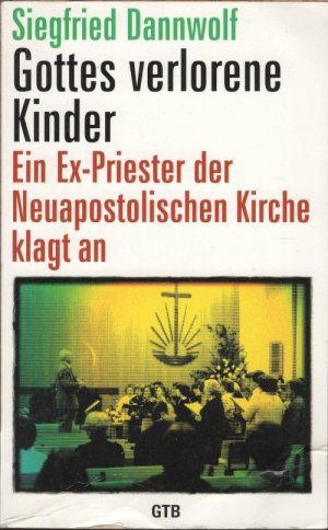 Gottes verlorene Kinder - Ein Ex-Priester der Neuapostolischen Kirche klagt an