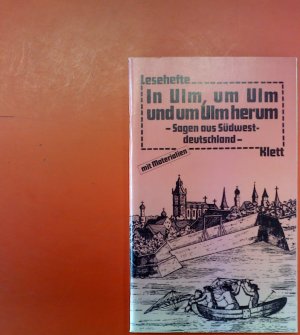 In Ulm, um Ulm und um Ulm herum - Sagen aus Südwestdeutschland - 1.Auflage