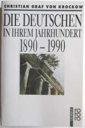 gebrauchtes Buch – Krockow, Christian Graf von – Die Deutschen in ihrem Jahrhundert. 1890-1990.