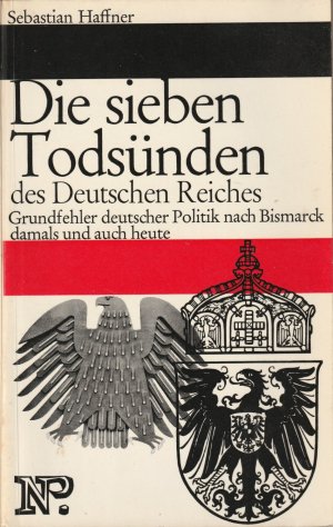 Die sieben Todsünden des Deutschen Reiches. Grundfehler deutscher Politiker nach Bismarck damals und auch heute.