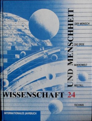 gebrauchtes Buch – Wissenschaft und Menschheit 24. Internationales Jahrbuch. Fasslich und exakt über das Wichtigste in der Weltwissenschaft. Der Mensch - Die Erde - Mikrowelt - Weltall - Technik.