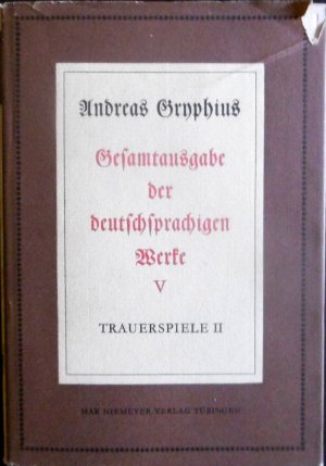 Trauerspiele II. = Gesamtausgabe der deutschsprachigen Werke. Herausgegeben von Marian Szyrocki und Hugh Powell. Band 5. / Neudrucke deutscher Literaturwerke […]