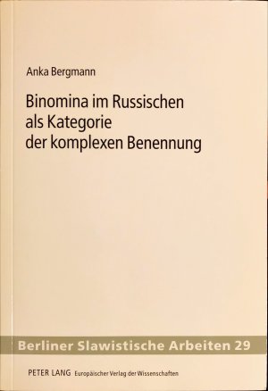 Binomina im Russischen als Kategorie der komplexen Benennung. Berliner Slamistische Arbeiten Band 29