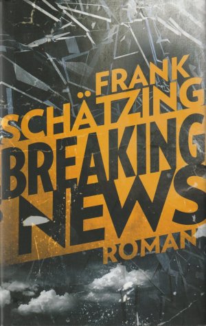 gebrauchtes Buch – Frank Schätzing – Breaking News. Roman. gebrauchtes Buch – Frank Schätzing – Breaking News. Roman.