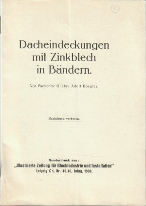 Dacheindeckungen mit Zinkblech in Bändern. Sonderdruck aus: "Illustrierte Zeitung für Blechindustrie und Installation", Nr. 43/46, Jahrg. 1930. [Mit 18 Abbildungen].