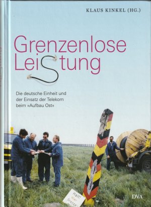 gebrauchtes Buch – Kinkel, Klaus  – Grenzenlose Lei(s)tung - Die deutsche Einheit und der Einsatz der Telekom beim "Aufbau Ost".