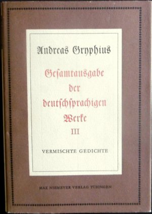 Vermischte Gedichte. = Gesamtausgabe der deutschsprachigen Werke. Herausgegeben von Marian Szyrocki und Hugh Powell. Band 3. / Neudrucke deutscher Literaturwerke […]